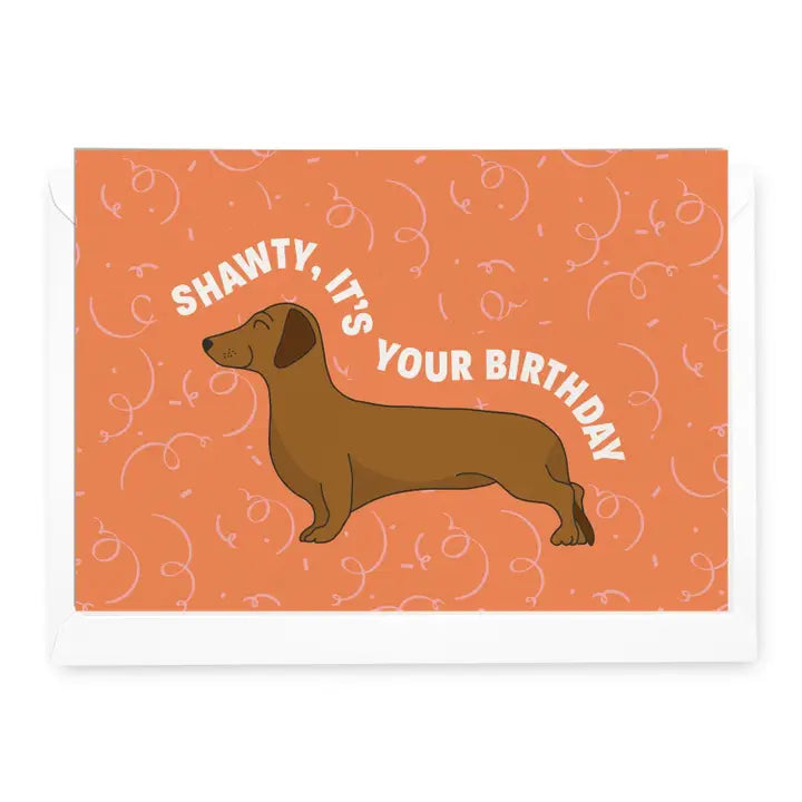 DAYMAKER STATIONERY- "Shawty, It's Your Birthday"- Dachshund Card