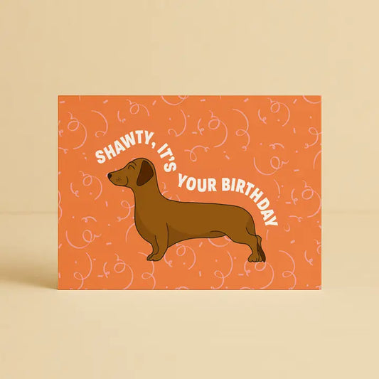 DAYMAKER STATIONERY- "Shawty, It's Your Birthday"- Dachshund Card