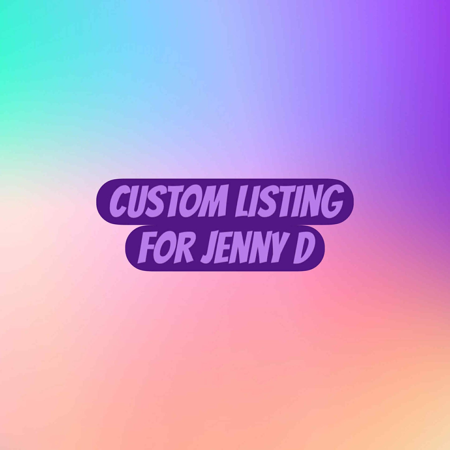 CUSTOM LISTING FOR JENNY D