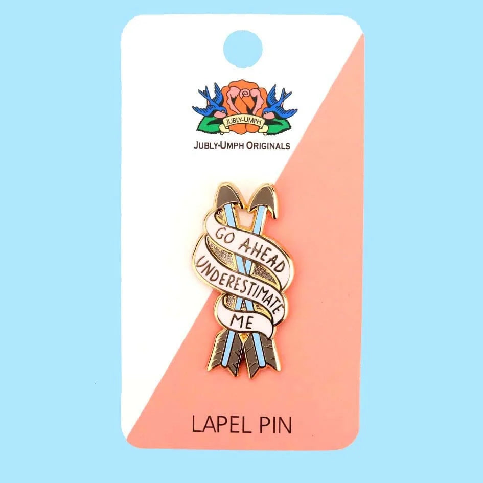 JUBLY-UMPH - "Go Ahead, Underestimate Me" - Lapel Pin