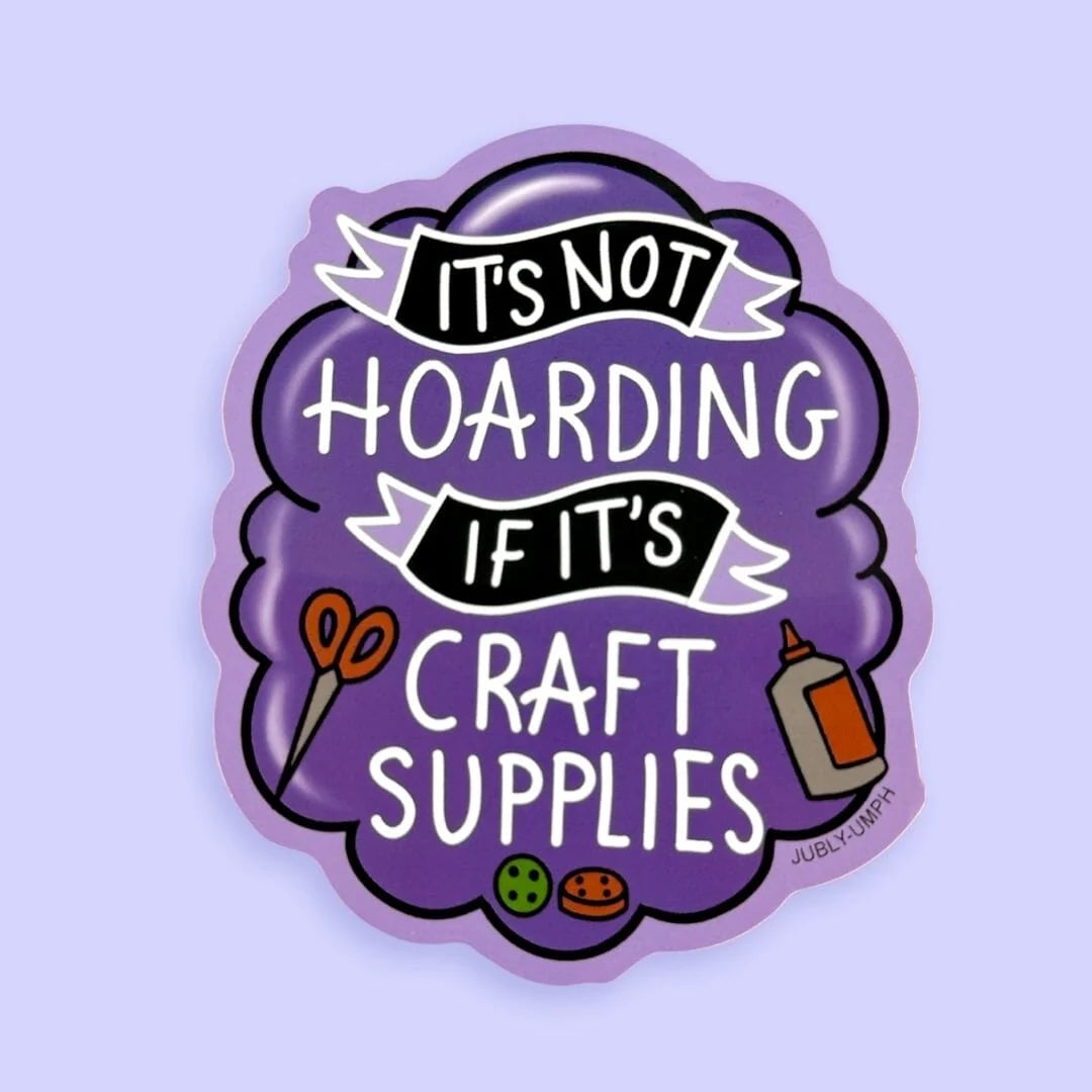 JUBLY-UMPH - "It's Not Hoarding If It's Craft Supplies" - Sticker