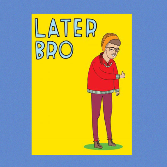 ABLE & GAME- Later Bro - Farewell Card