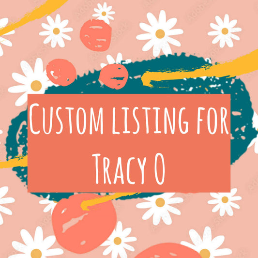 CUSTOM LISTING FOR TRACY O
