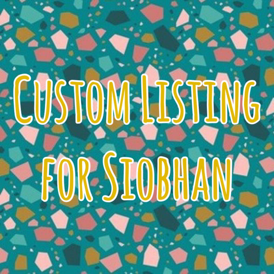 CUSTOM LISTING SIOBHAN