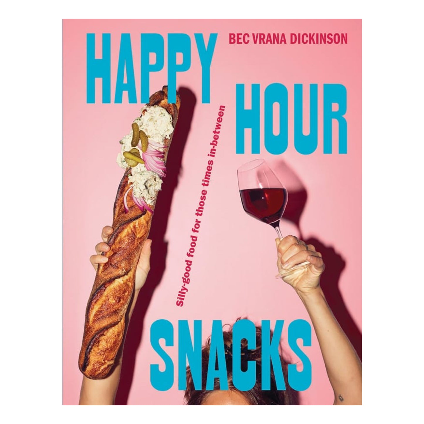 BOOKS & CO - Happy Hour Snacks Silly-good food for those times in-between! - By Bec Vrana Dickinson
