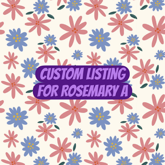 CUSTOM LISTING FOR ROSEMARY A
