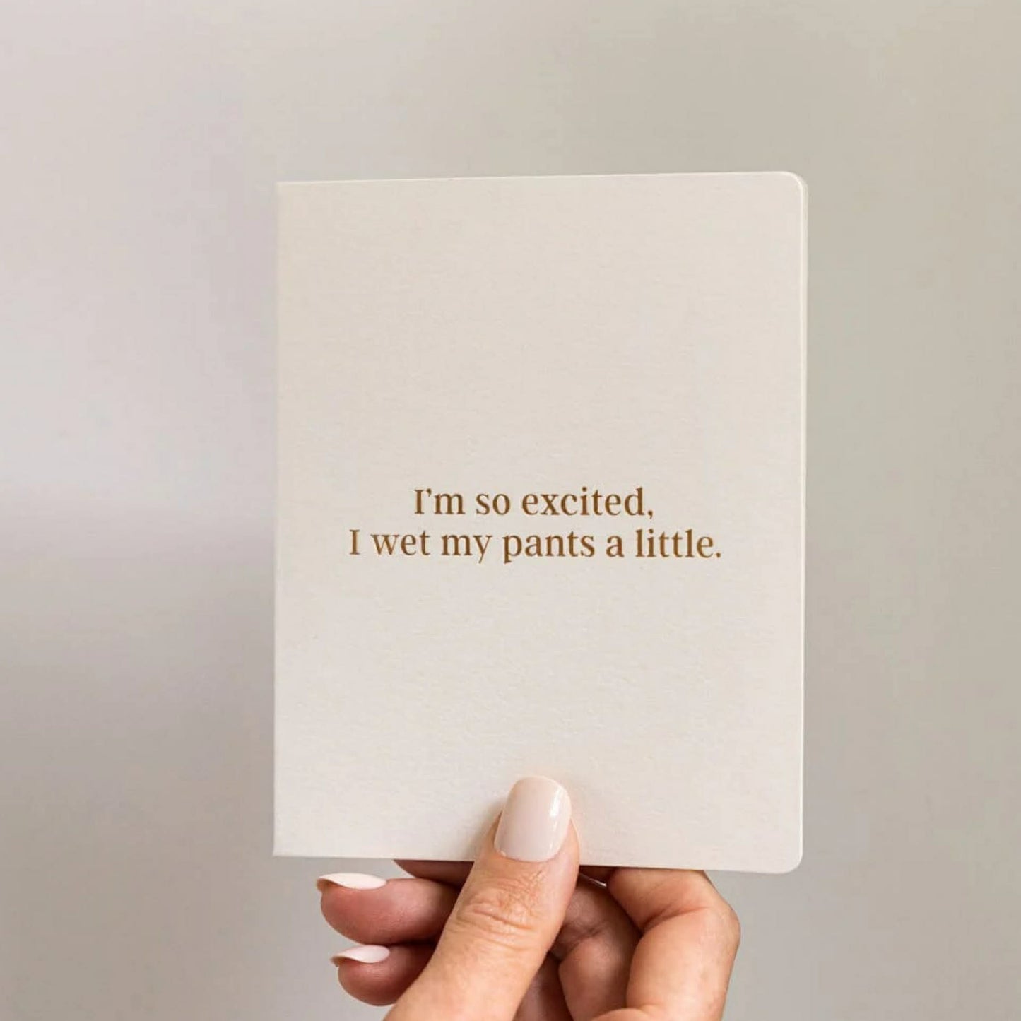 BESPOKE LETTERPRESS - "I'm so Excited, I Wet My Pants a Little" Greeting Card