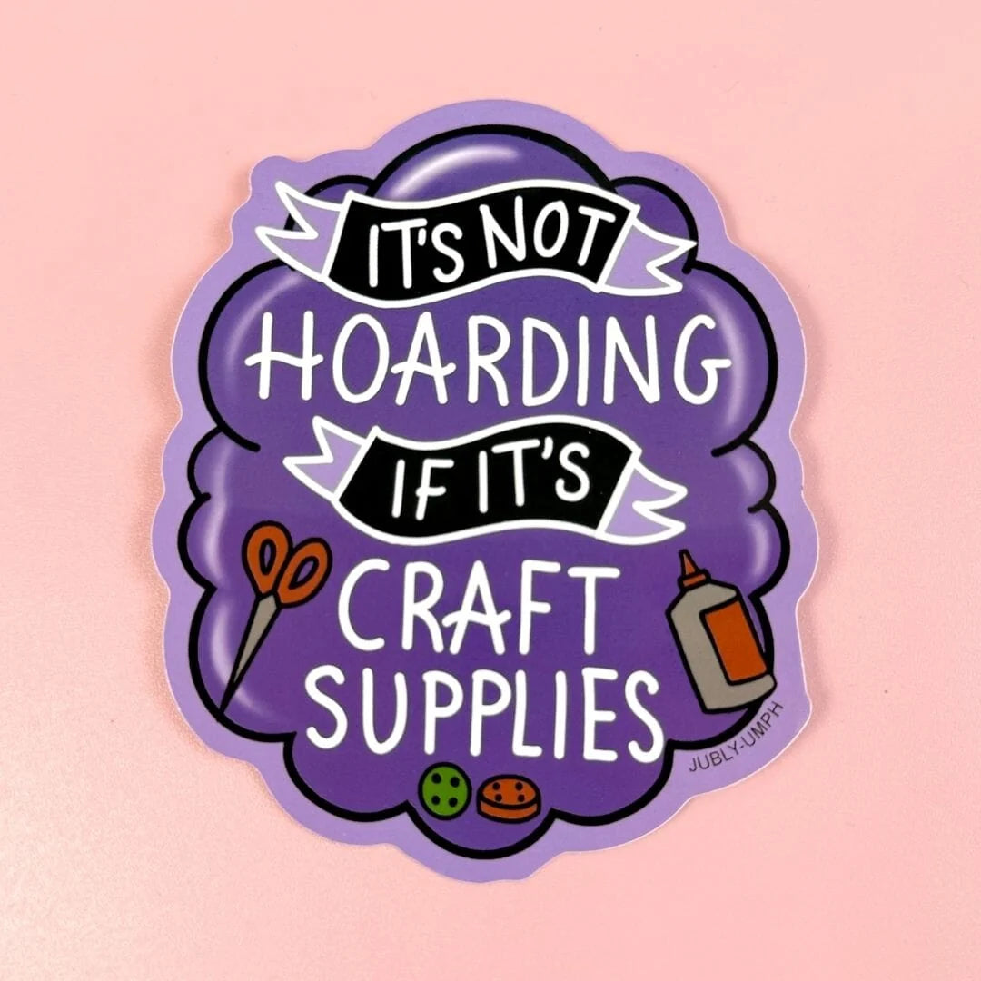 JUBLY-UMPH - "It's Not Hoarding If It's Craft Supplies" - Sticker