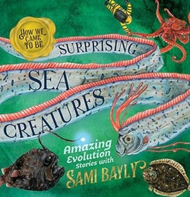 BOOKS & CO - SURPRISING SEA CREATURES - How we came to be - Sami Bayly